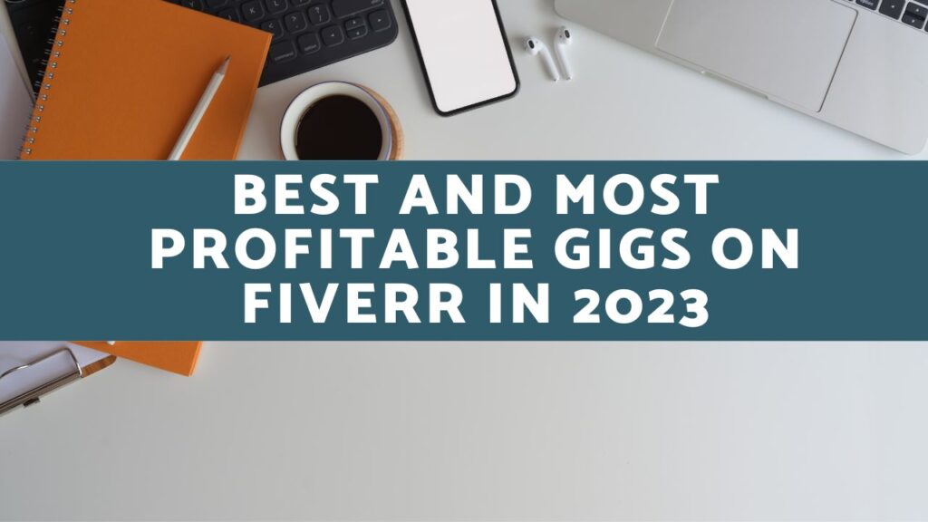 Best and Most Profitable Gigs on Fiverr in 2023