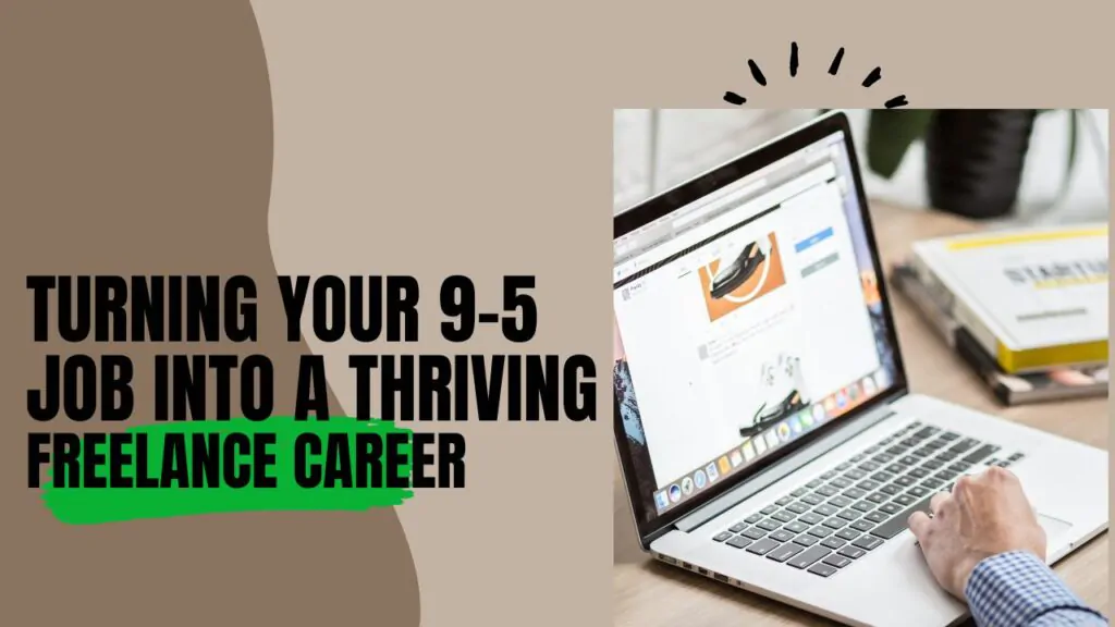 Turning Your 9-5 Job into a Thriving Freelance Career
